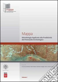 Mappa. Vol. 1: Metodologie applicate alla predittività del potenziale archeologico libro