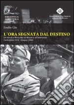 L'ora segnata dal destino. Gli Alleati e Mussolini da Monaco all'intervento. Settembre 1938 - Giugno 1940 libro