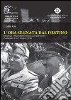 L'ora segnata dal destino. Gli Alleati e Mussolini da Monaco all'intervento. Settembre 1938 - Giugno 1940 libro di Gin Emilio