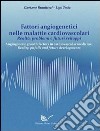 Fattori angiogenetici nelle malattie cardiovascolari. Realtà, problemi e futuri sviluppi libro