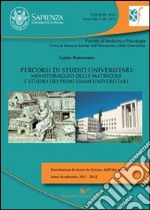 Percorsi di studio universitario. Monitoraggio delle matricole e studio dei primi esami universitari libro