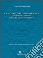 La paideia dell'immateriale. La dimensione formativa nell'età del capitalismo cognitivo libro