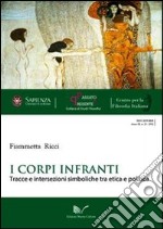 I corpi infranti. Tracce e intersezioni simboliche tra etica e politica libro