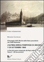 L'ultima difesa pontificia di Ancona 7-29 settembre 1860. La fine del potere temporale dei papi nelle Marche. Vol. 2: Gli avvenimenti libro