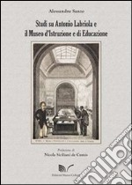 Studi su Antonio Labriola e il Museo d'Istruzione e di Educazione libro
