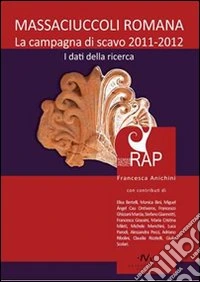 Il cantiere dell'area archeologica Massaciuccoli romana. La campagna di scavo 2011-2012. I dati della ricerca libro