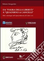 Da «Paura della libertà» a «Quaderno a cancelli». Miti e ideologie nell'opera letteraria di Carlo Levi