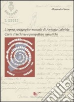 L'opera pedagogico-museale di Antonio Labriola. Carte d'archivio e prospettive euristiche libro