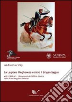 La legione ungherese contro il brigantaggio. Vol. 1: (1860-62). I documenti dell'Ufficio storico della Stato Maggiore... libro