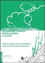 Conflitti insostenibili. Media, società civile e politiche nelle controversie ambientali libro