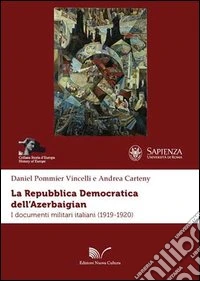 La repubblica democratica dell'Azerbaigian. I documenti militari italiani (1919-1920)