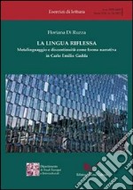 La lingua riflessa. Metalinguaggio e discontinuità come forma narrativa in Carlo Emilio Gadda libro