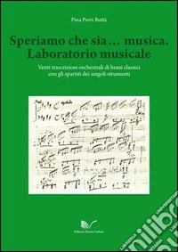 Speriamo che sia... musica. Laboratorio musicale libro