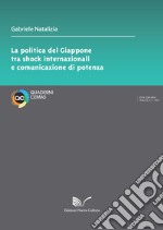 La politica del Giappone tra shock internazionali e comunicazione di potenza libro