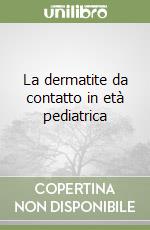 La dermatite da contatto in età pediatrica libro