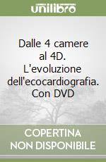 Dalle 4 camere al 4D. L'evoluzione dell'ecocardiografia. Con DVD libro