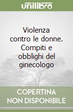 Violenza contro le donne. Compiti e obblighi del ginecologo