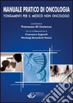 Manuale pratico di oncologia. Fondamenti per il medico non oncologo libro