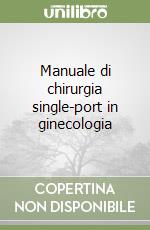 Manuale di chirurgia single-port in ginecologia libro