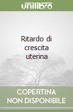 Ritardo di crescita uterina libro