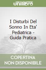 I Disturbi Del Sonno In Eta' Pediatrica - Guida Pratica libro