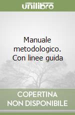 Manuale metodologico. Con linee guida libro