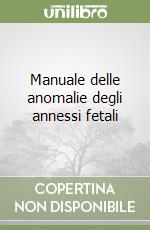 Manuale delle anomalie degli annessi fetali libro