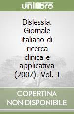 Dislessia. Giornale italiano di ricerca clinica e applicativa (2007). Vol. 1 libro