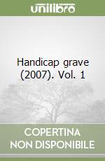 Handicap grave (2007). Vol. 1