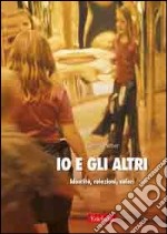 Io e gli altri. Identità, relazioni, valori libro