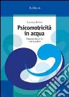 Psicomotricità in acqua. Percorso educativo e terapeutico libro