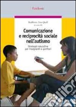 Comunicazione e reciprocità sociale nell'autismo. Strategie educative per insegnanti e genitori libro