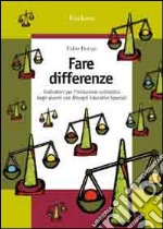 Fare differenze. Indicatori per l'inclusione scolastica degli alunni con Bisogni Educativi Speciali libro