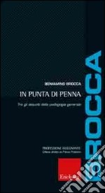 In punta di penna. Tra gli assunti della pedagogia generale libro