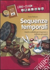 Sequenze temporali. Giochi e attività per imparare a ordinare gli eventi. Kit. Con CD-ROM libro