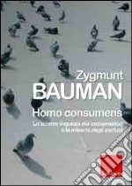 Homo consumens. Lo sciame inquieto dei consumatori e la miseria degli esclusi libro