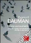 Homo consumens. Lo sciame inquieto dei consumatori e la miseria degli esclusi libro di Bauman Zygmunt Mazzeo R. (cur.)
