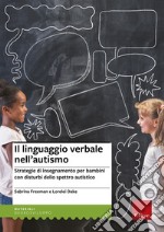 Il linguaggio verbale nell'autismo. Strategie di insegnamento per bambini con disturbi dello spettro autistico libro