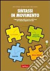 Sintassi in movimento. L'apprendimento della struttura della frase con il metodo linguistico-motorio libro di Caforio Anna Carlin Giovanni Cossaro Rita