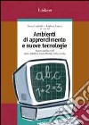 Ambienti di apprendimento e nuove tecnologie. Nuove applicazioni della didattica costruttivista nella scuola libro