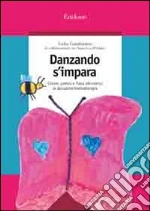Danzando s'impara. Colore, poesia e fiaba attraverso la danzamovimentoterapia