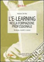 L'e-learning nella formazione professionale. Strategie, modelli e metodi libro