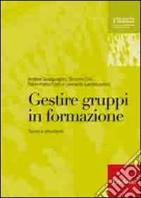 Gestire gruppi in formazione. Teorie e strumenti libro