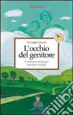 L'occhio del genitore. L'attenzione ai bisogni psicologici dei figli libro