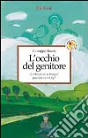 L'occhio del genitore. L'attenzione ai bisogni psicologici dei figli libro