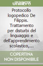 Protocollo logopedico De Filippis. Trattamento per disturbi del linguaggio e dell'apprendimento scolastico, afasia e deficit neurologici. Con CD-ROM libro