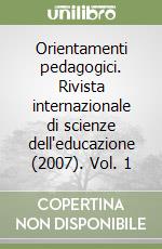 Orientamenti pedagogici. Rivista internazionale di scienze dell'educazione (2007). Vol. 1 libro