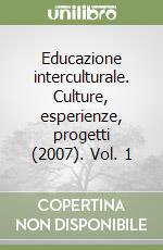 Educazione interculturale. Culture, esperienze, progetti (2007). Vol. 1 libro