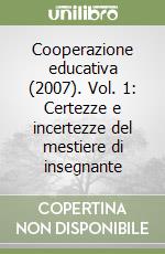 Cooperazione educativa (2007). Vol. 1: Certezze e incertezze del mestiere di insegnante libro