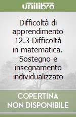 Difficoltà di apprendimento 12.3-Difficoltà in matematica. Sostegno e insegnamento individualizzato